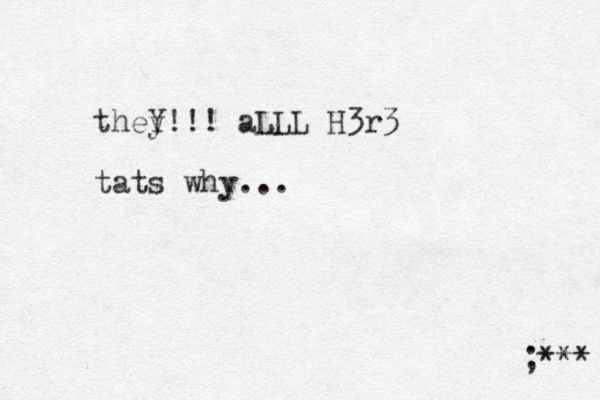 they Y!!! aLLL H3r 3 tats why ... ;*** 