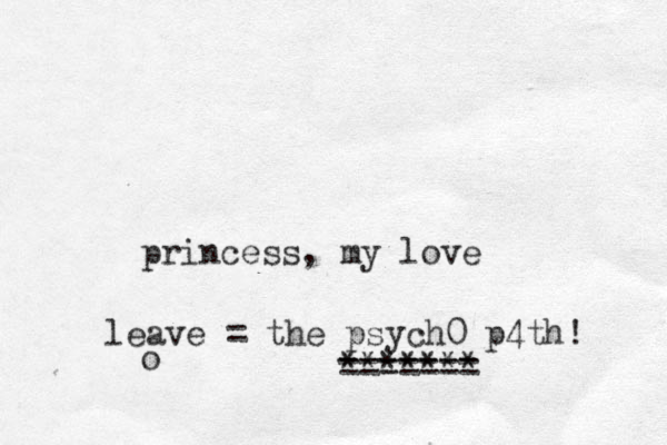 princess, my love leave = the psych0 p4th! o ======= *******