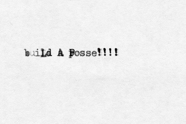 build Ld a A posse! ' P P ! ! ' ! '! ! ' ! '! ! ! ! '