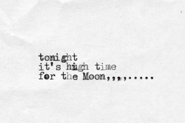 tonight it's hu igh time for the Moon,,,,..... 