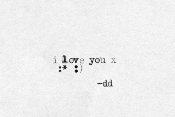 i love you x :* :) -dd