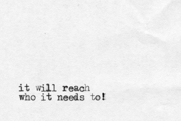 it will reach who it needs to!