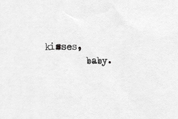 kisses, baby.