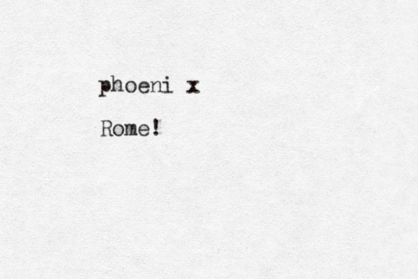 phoeni x Rome!