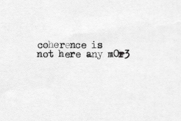 coherence is not here any m0r3