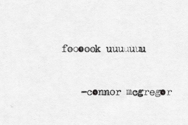 foooook uuuuuuu -connor mcgregor 