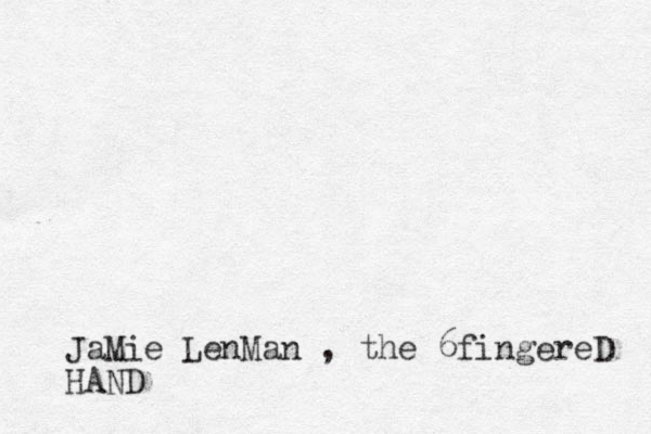 JaMie LenMan , the 6fingereD HAND
