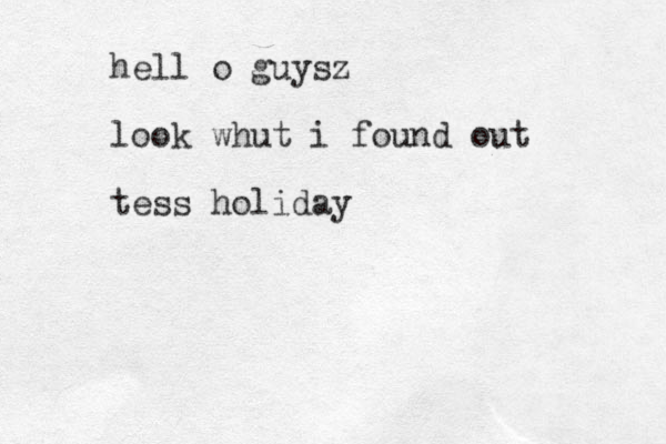 hell o guysz look whut i found out tess holiday