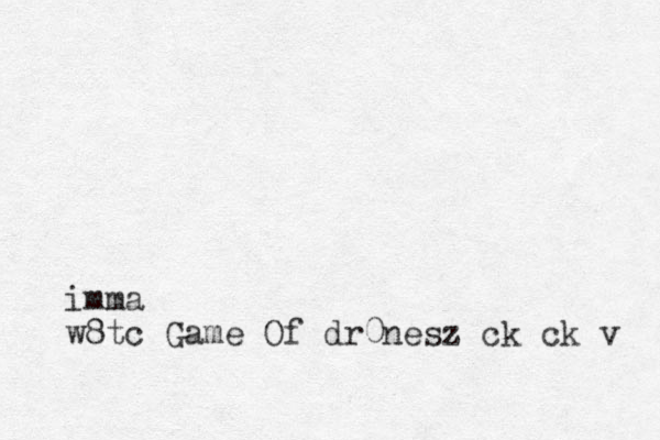 imma w8tc Game Of dr0nesz ck ck v 