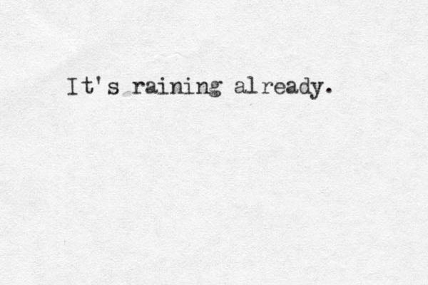 It's raining already. 