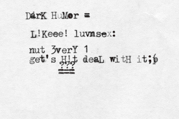 Da 4rK HuMor = - L!Keee! luvnsex: - nut 3verY 1 get's H!t deaL witH it;( p ??? ===