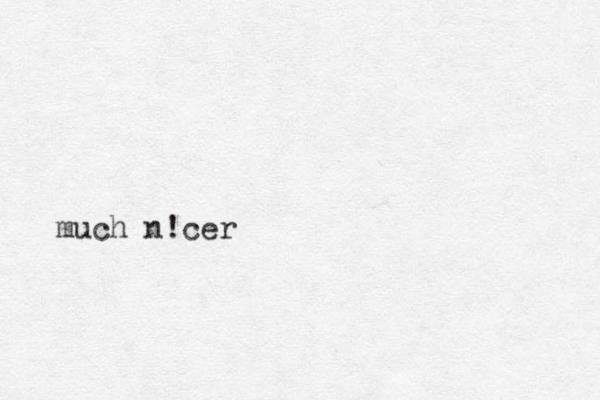 much n!cer