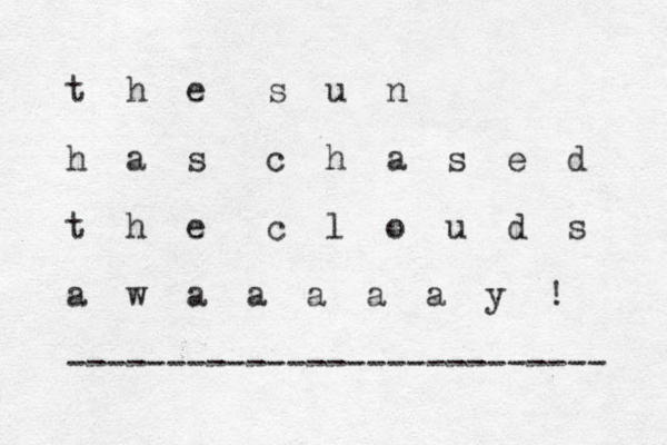 t h e s u n h a s c h a s e d t h e c l o u d s a w a a a a a y ! --------------------------- 
