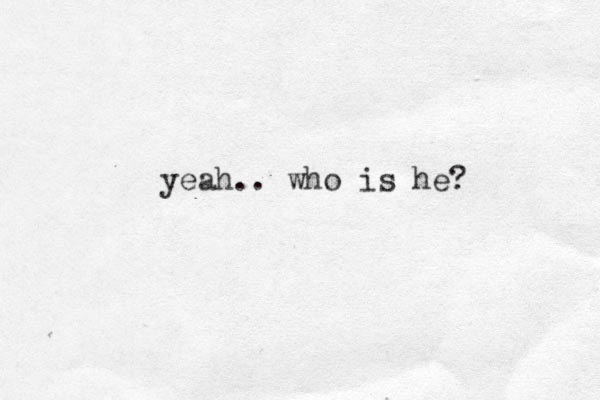 yeah.. who is he? 