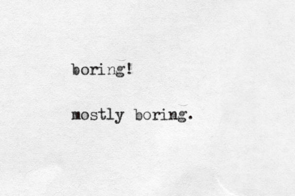 boring! most ly boring.