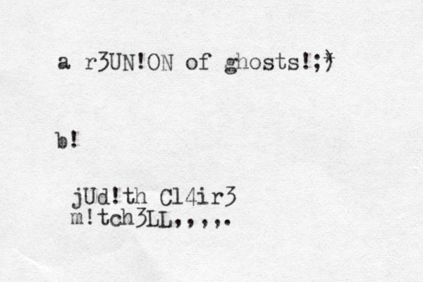 a r3UN!ON of ghosts!;) * b! jUd!th Cl4ir3 m!tch3LL,,,,.