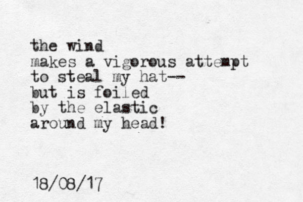 the wind makes a vigorous attempt to steal my hat-- but is foiled by the elastic around my head! 18/08/17