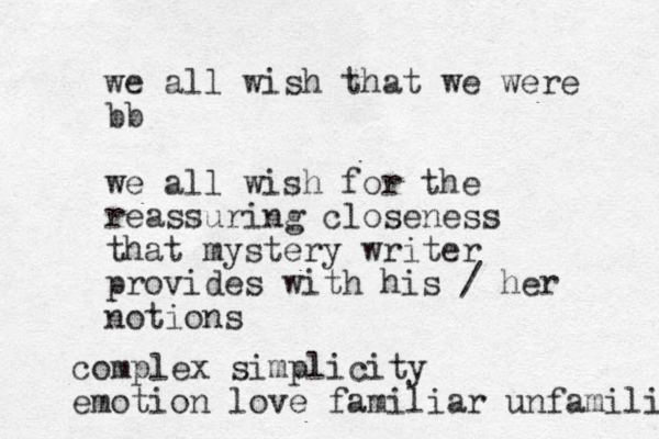 we all wish that we were bb we all wish for the reassuring closeness that mystery writer provides with his / her notions complex simplicity emotion love familiar unfamiliar 