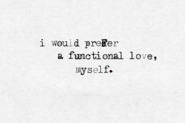 i would preder F F a functional love, myself.