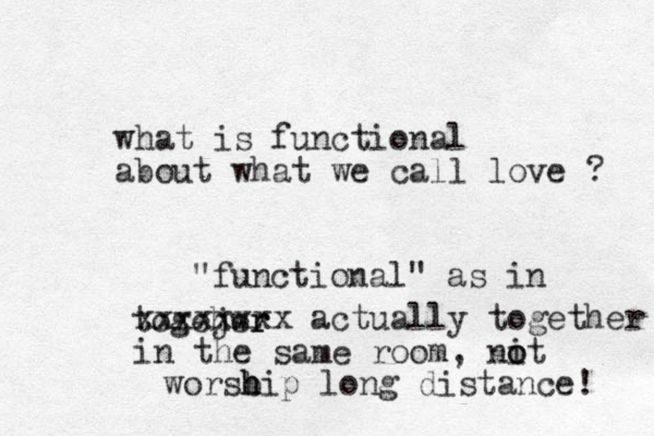 what is functional about what we call love ? "functional" as in togejwr her xxxxxxxx actually together in the same room, it no o worsbip h h long distance! 