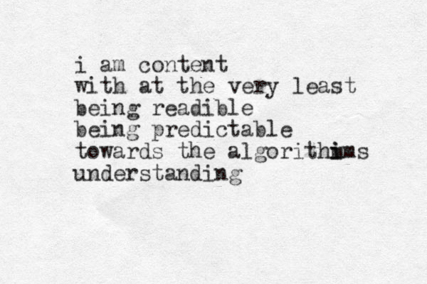 i am content with at the ver y least being readible being predictable towards the algorithm i ims understanding 