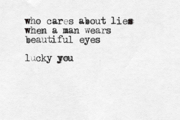 who cares about lies when a man wears beautiful eyes lucky you 
