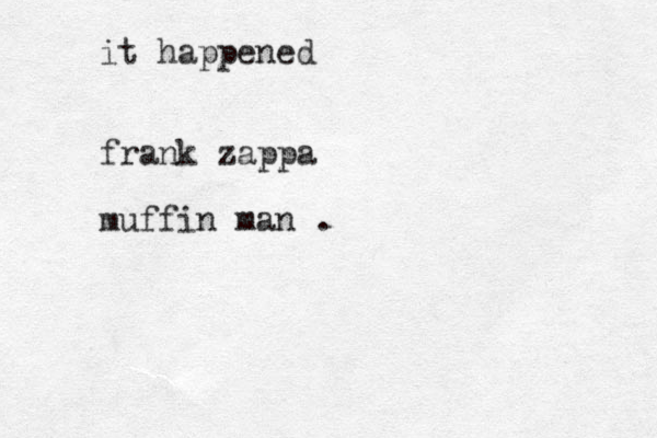 it happened frank zappa muffin man .