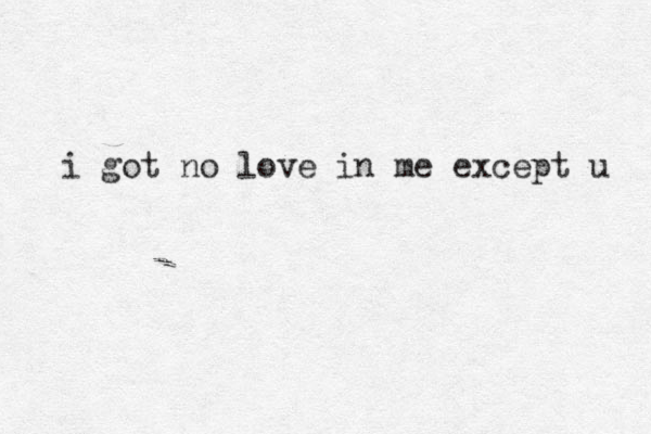 got no love in me except u i 