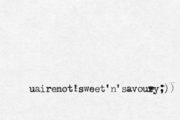uairenot!sweet'n'savoury;)) 