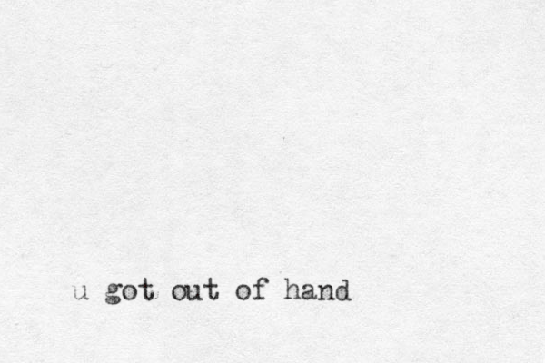 u got out of hand