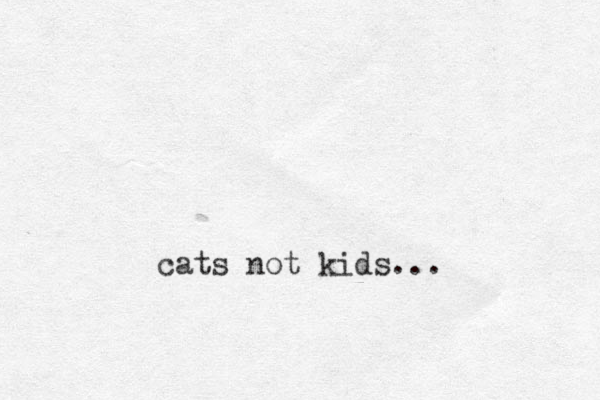 cats not kids...