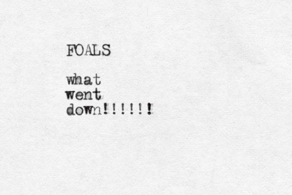 FOALS what went down!!!!!!