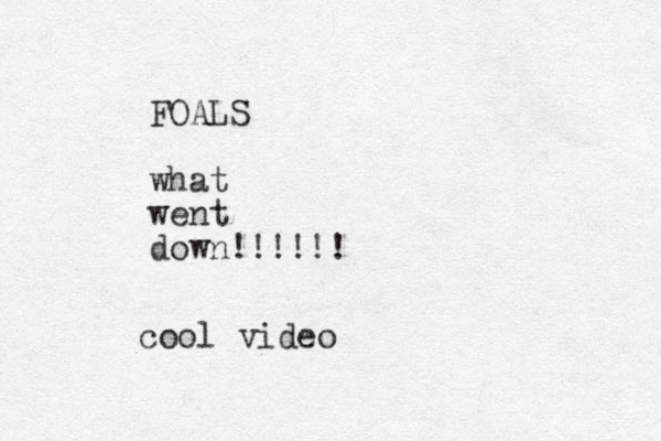 FOALS what went down!!!!!! cool video