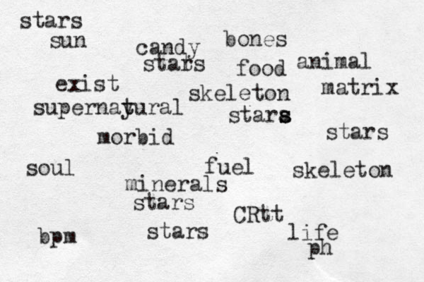 fuel sun food bpm matrix CRtt exist skeleton stars morbid life soul ph minerals bones animal candy stats r stara s s s stars stars stars skeleton supernay t tural 