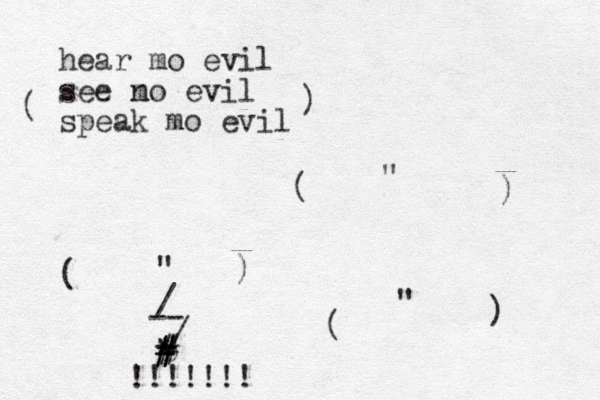 hear mo evil see no evil m speak mo evil ) ( ( " ) ( " ) ( " ) / - - / % * # # # # !!!!!!!