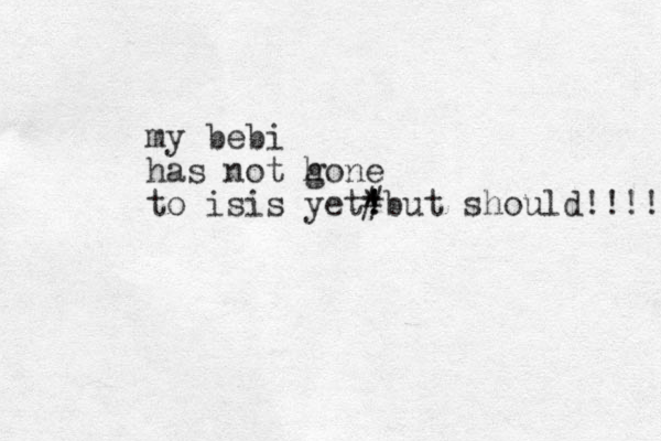 my bebi has not h gone to isis yet! * ! #but should!!!! 