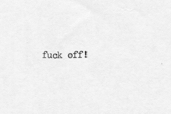 fuck off!