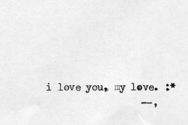 i love you , my love. :* * --, 