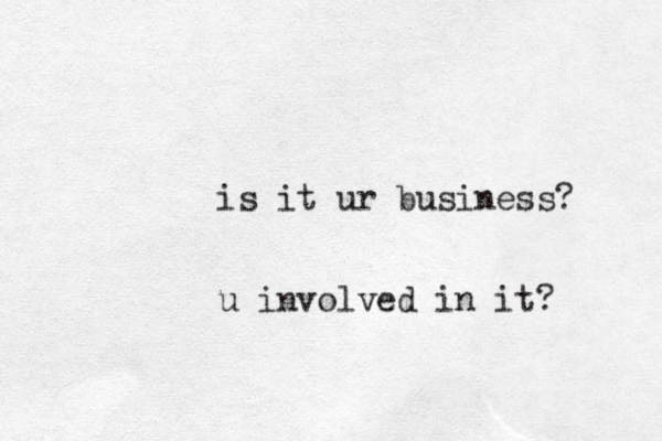 is it ur business? u involved in it?