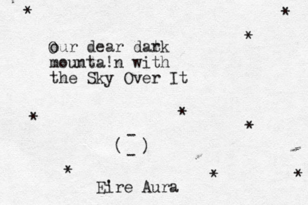 our dear dat rk mounta!n with the Sky Over It O ( ) - - * * * * * * * * * Ei 're Aura