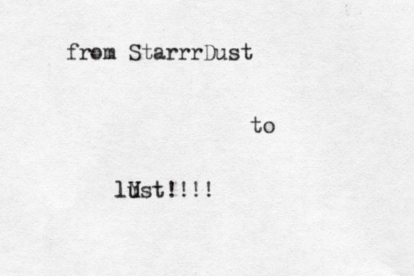 from StarrrDust to lu Y Ust l !!!!