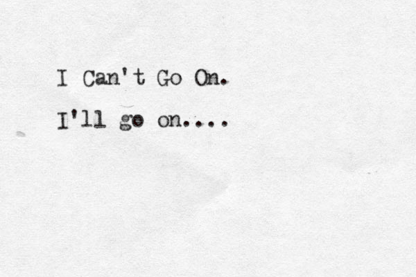 I Can't Go On. I'll go on....