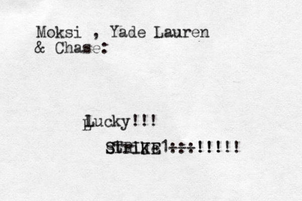 Moksi , Yade Lauren & Chase: lucky!!! L L strike1::: S STRIK J KE E ---! !!! !!!!