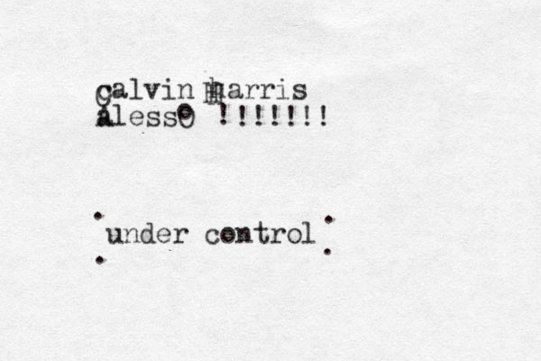 calvin harris a AlessO C H H o ! under control . . . . !!!!!!