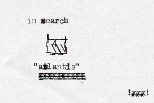 in search 4 "ar t t tlantis" ! ********** = ========== ========== | | _\\\ | | | | | ____ _ _ _ __ | | xxx! ! *** 