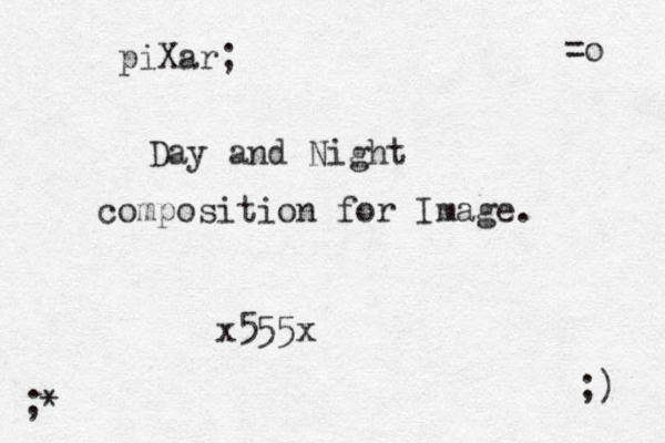 piXar; Day and Night composition for Image. 555x x ;) ;* =o 