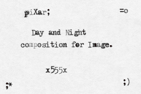 piXar; Day and Night composition for Image. 555x x ;) ;* =o P 