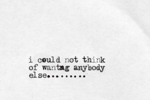 i could not think of wantng anybody else.........