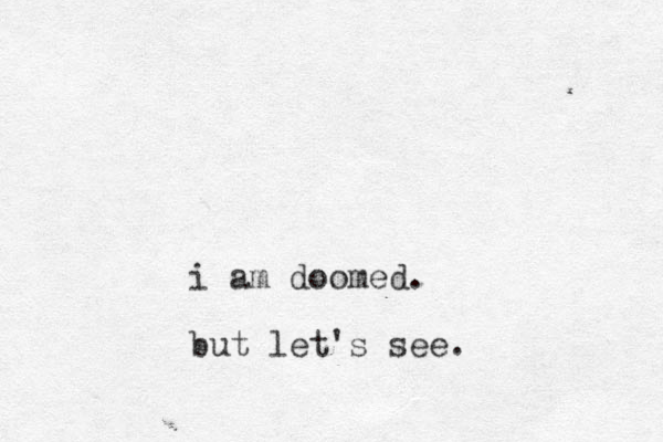 i am doomed. but let's see.