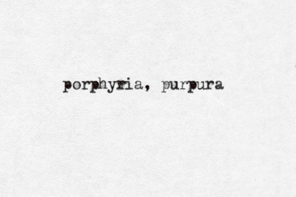porphyria, purpura
